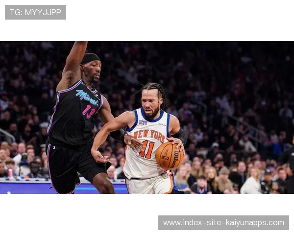 热火布伦森47+8，尼克斯险胜，韦尔与鲍威尔联手精彩表现